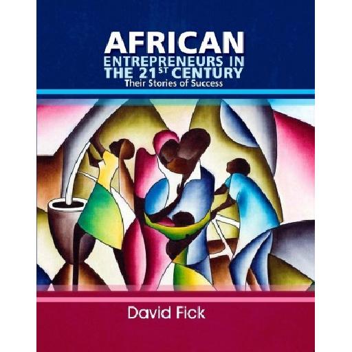 African Entrepreneurs in the 21st Century – Inspiring Success Stories Across the Continent (Updated Edition)