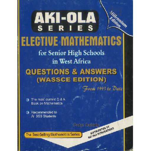 Aki-Ola Elective Mathematics for SHS – Questions & Answers for WASSCE Preparation