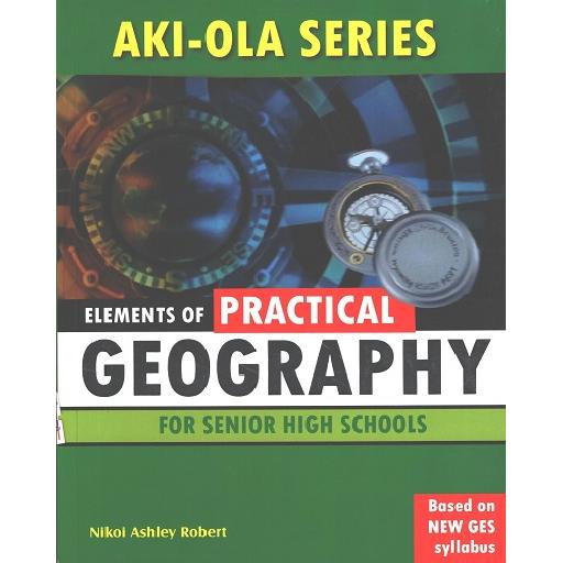 Aki-Ola Elements of Practical Geography for SHS – Comprehensive Guide for Senior High School (Updated Edition)
