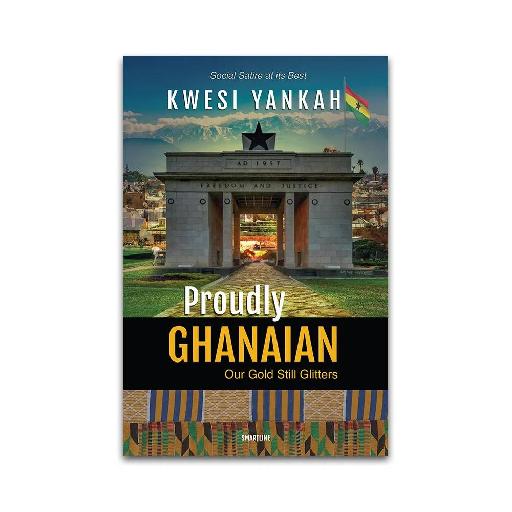 Proudly Ghanaian: Our Gold Still Glitters – A Satirical and Insightful Reflection on Ghanaian Identity, Leadership, and Society