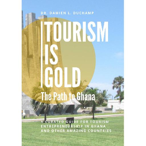 Tourism is Gold: The Path to Ghana – A Transformative Guide to Hospitality, Innovation & Sustainable Tourism in Emerging Economies