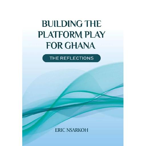 Building the Platform Play for Ghana: The Reflections – Insights on Digital Transformation, Innovation & Fintech Growth