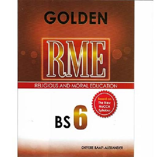 Golden RME BS6 New Syllabus – Religious and Moral Education for Basic Schools in Ghana