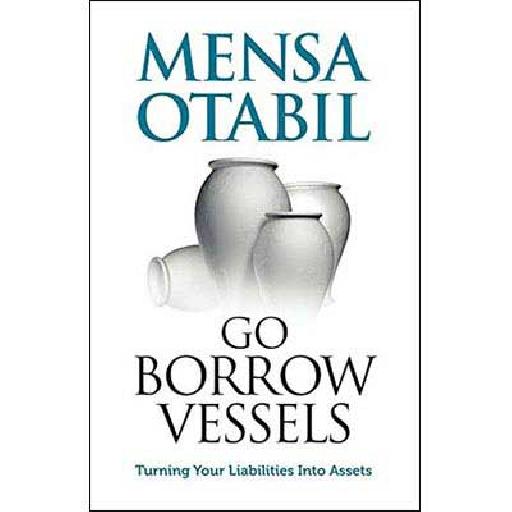 Mensa Otabil – Go Borrow Vessels: Principles for Transformation and Success