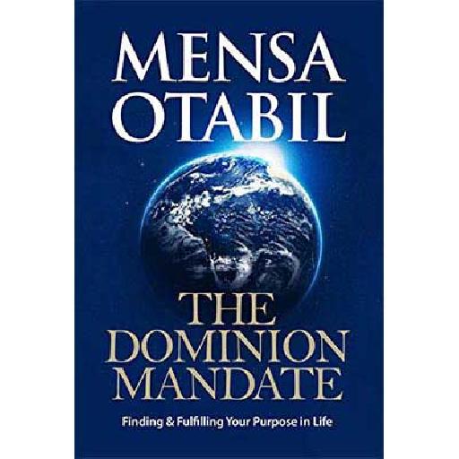 Mensa Otabil – The Dominion Mandate: Finding and Fulfilling Your Purpose in Life