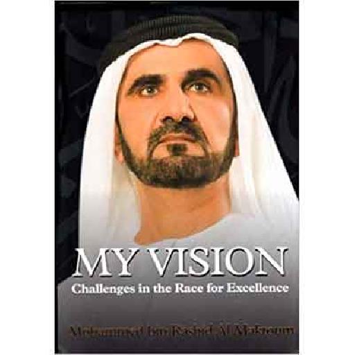 My Vision: Challenges in the Race for Excellence – Sheikh Mohammed bin Rashid Al Maktoum | Inspirational Leadership & UAE Development