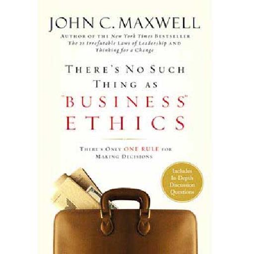 There No Such Thing As Business Ethics – John C. Maxwell | Inspirational Business Leadership Book