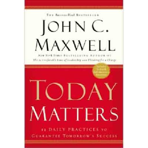 Today Matters by John C. Maxwell — Master the Power of Today for Success