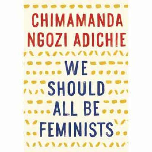 We Should All Be Feminist by Chimamanda Ngozi Adichie — A Powerful Call for Gender Equality
