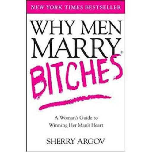 Why Men Marry Bitches by Sherry Argov — The Bold Guide to Turning Casual Relationships Into Lasting Commitments
