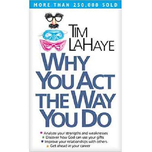Why You Act The Way You Do — Understand Your Temperament to Improve Work, Relationships, and Spiritual Life
