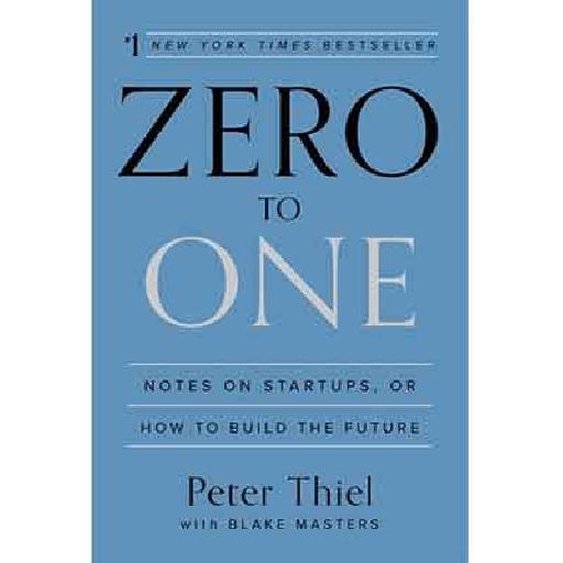 Zero To One — Innovation and Startup Success by Peter Thiel