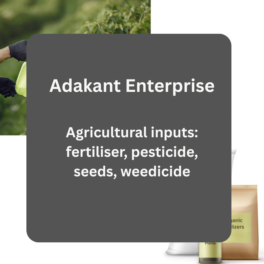 Adakant Enterprise – Agricultural Inputs (Fertiliser, Seeds & Weedicide)