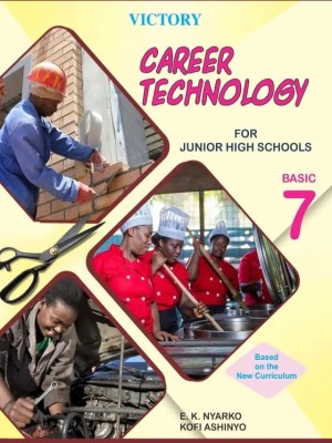 Victory Career Technology for Junior High Schools Basic 7 – Practical Skills for Ghana JHS