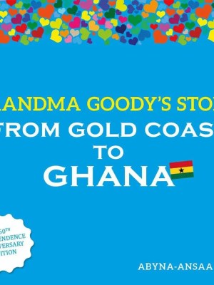 Grandma Goody’s Story: From Gold Coast to Ghana – History for Ghanaian Kids