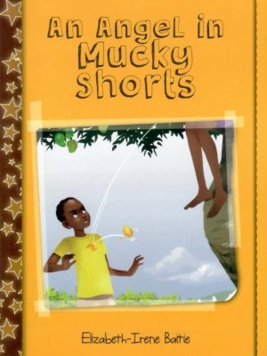 An Angel in Mucky Shorts – Humorous Children’s Story for Ghana Primary