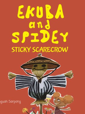 Ekuba and Spidey: Sticky Scarecrow – Ghanaian Farm Adventure for KG
