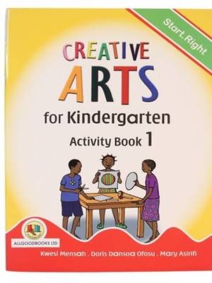 Start Right Creative Arts Activity Book for KG 1 – Ghanaian Preschool Curriculum