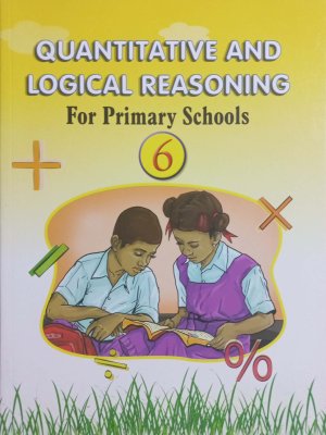 Quantitative and Logical Reasoning for Primary Schools Book 6 – BECE Level
