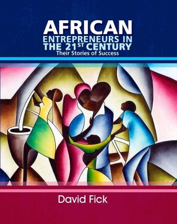 African Entrepreneurs in the 21st Century – Inspiring Success Stories Across the Continent (Updated Edition)