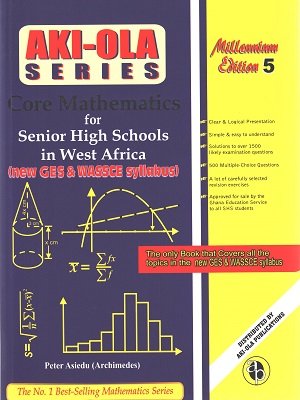 Aki-Ola Core Mathematics for SHS – Comprehensive Textbook for Senior High School Students (Updated Edition)
