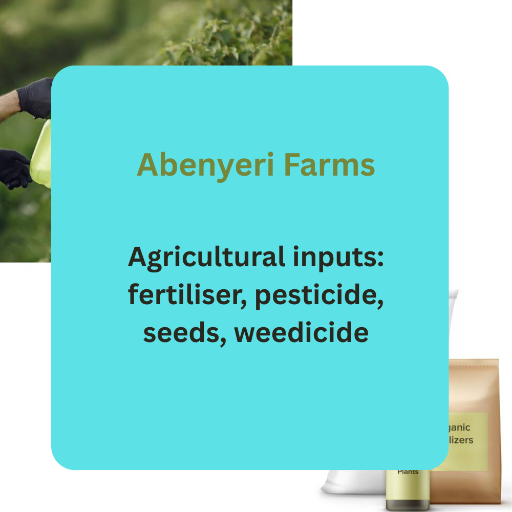 Abenyeri Farms – Agricultural Inputs (Fertiliser, Pesticide, Seeds & Weedicide)