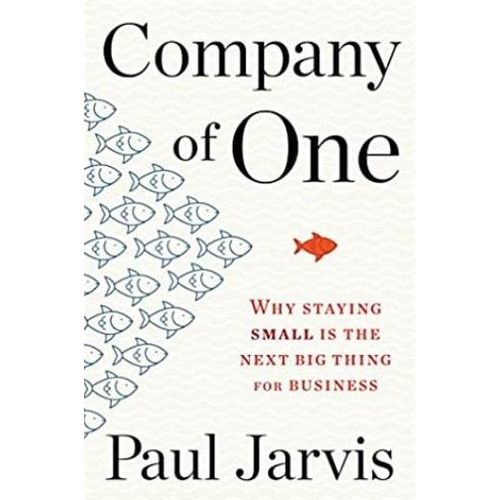 Houghton Mifflin Harcourt Trade: Company of One — Why Staying Small is the Next Big Thing for Business