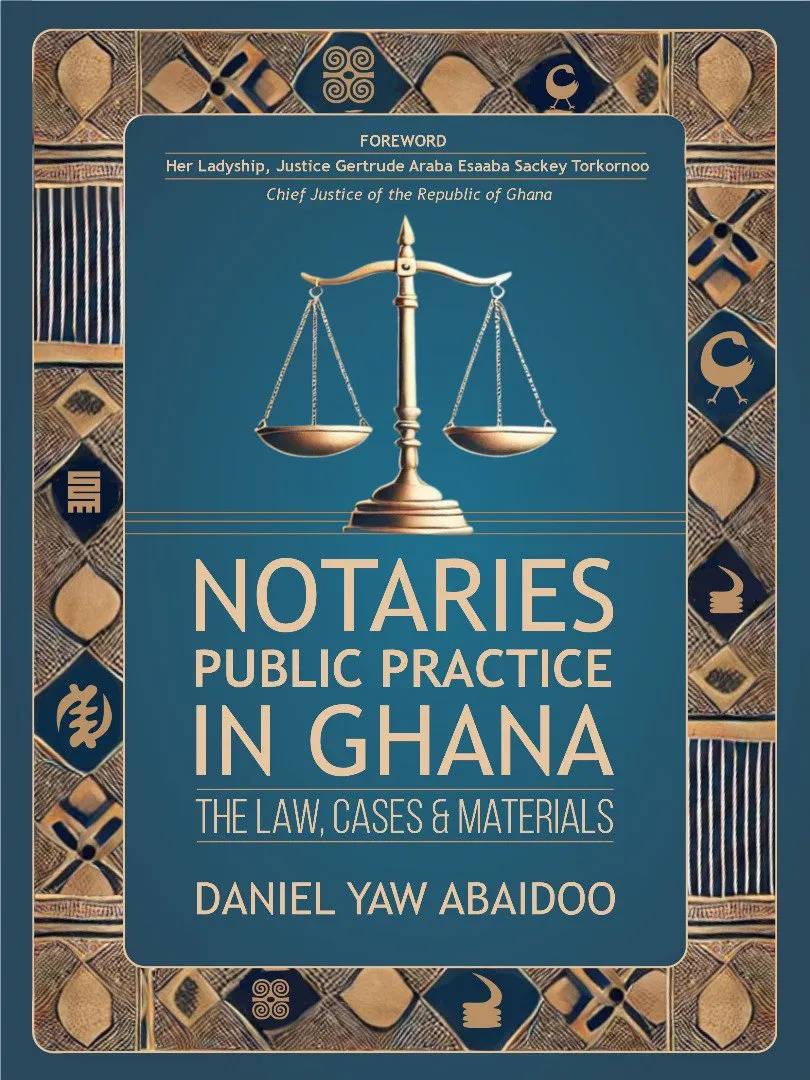 Notaries Public Practice in Ghana – The Law, Cases and Materials: Jurisprudence, Ethics, and Forms for the Modern Notary