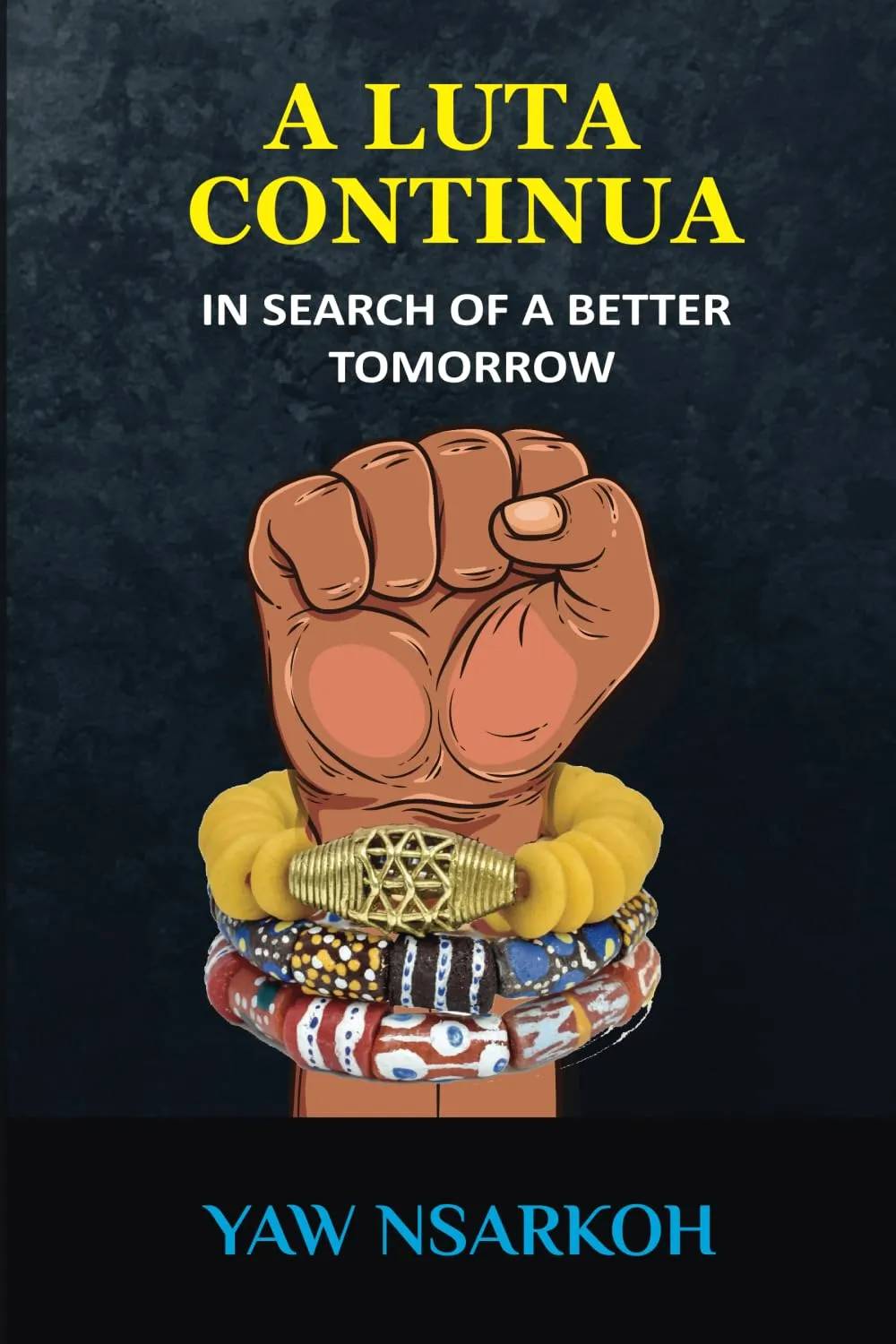 A Luta Continua: In Search of a Better Tomorrow – Rethinking Africa’s Development with Yaw Nsarkoh