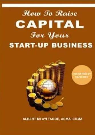 How to Raise Capital for Your Start-up Business: A Practical Guide to Funding Entrepreneurial Dreams in Africa