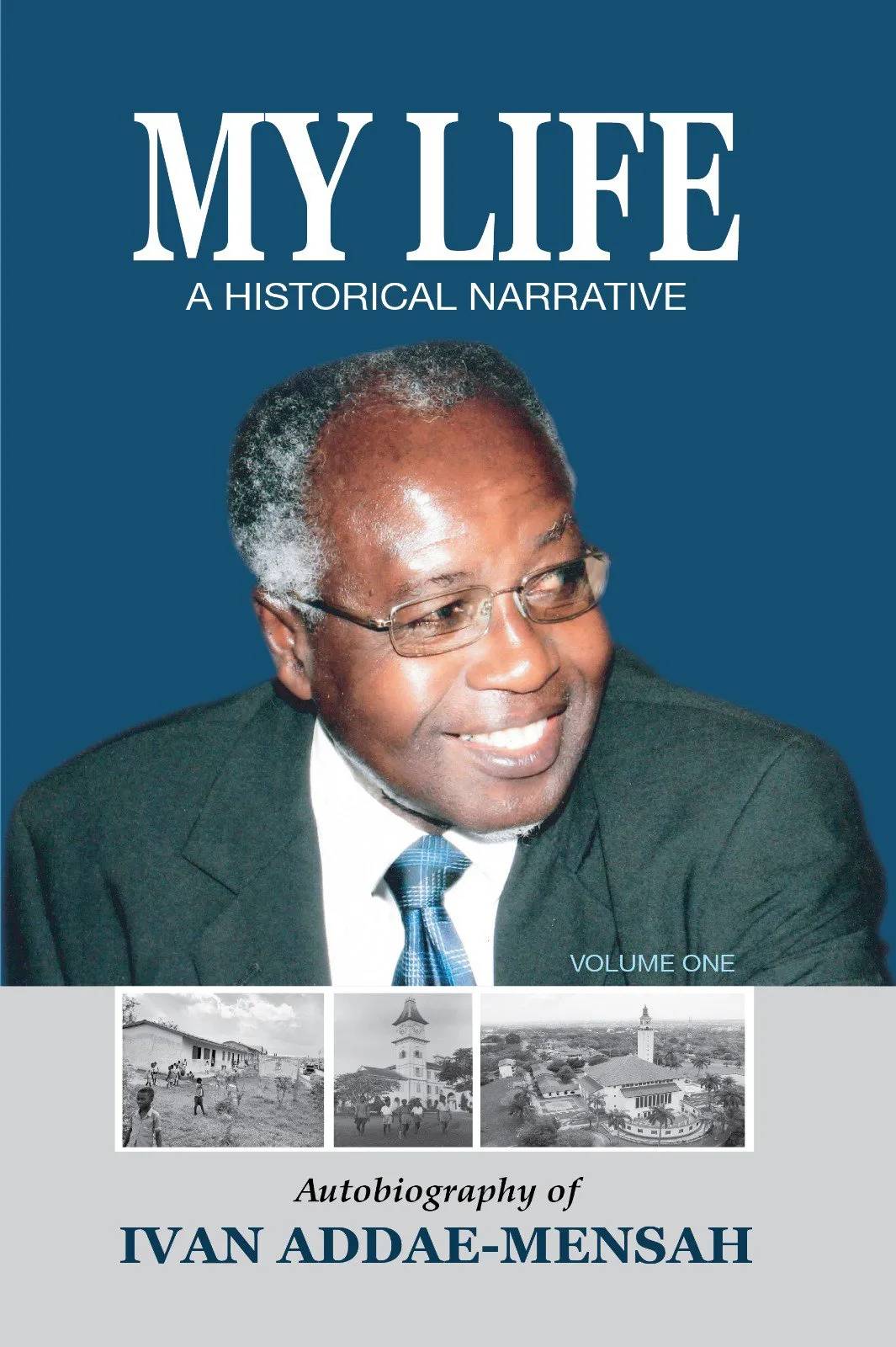 My Life: A Historical Narrative – Autobiography of Ivan Addae-Mensah (Hardcover)