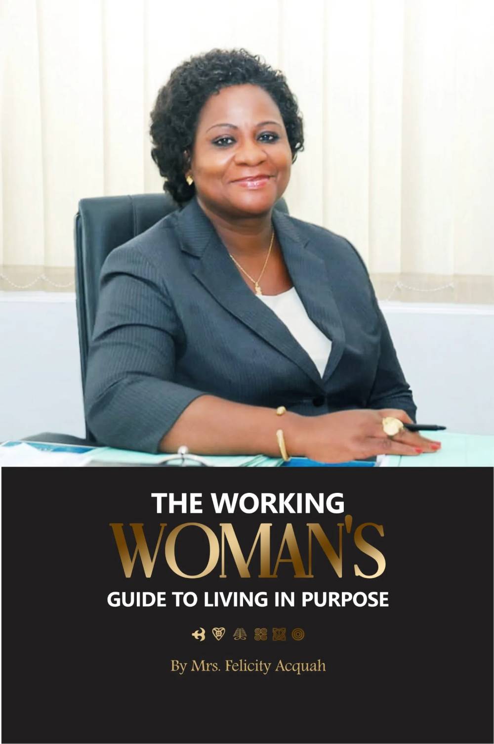 The Working Woman’s Guide to Living in Purpose: A Practical Framework for Finding, Walking & Thriving in Purpose