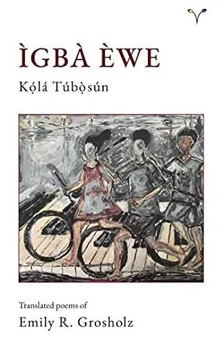 Ìgba Èwe: Translated Poems of Emily R. Grosholz (Yoruba) – A Bilingual Exploration of Childhood, Language, and Identity