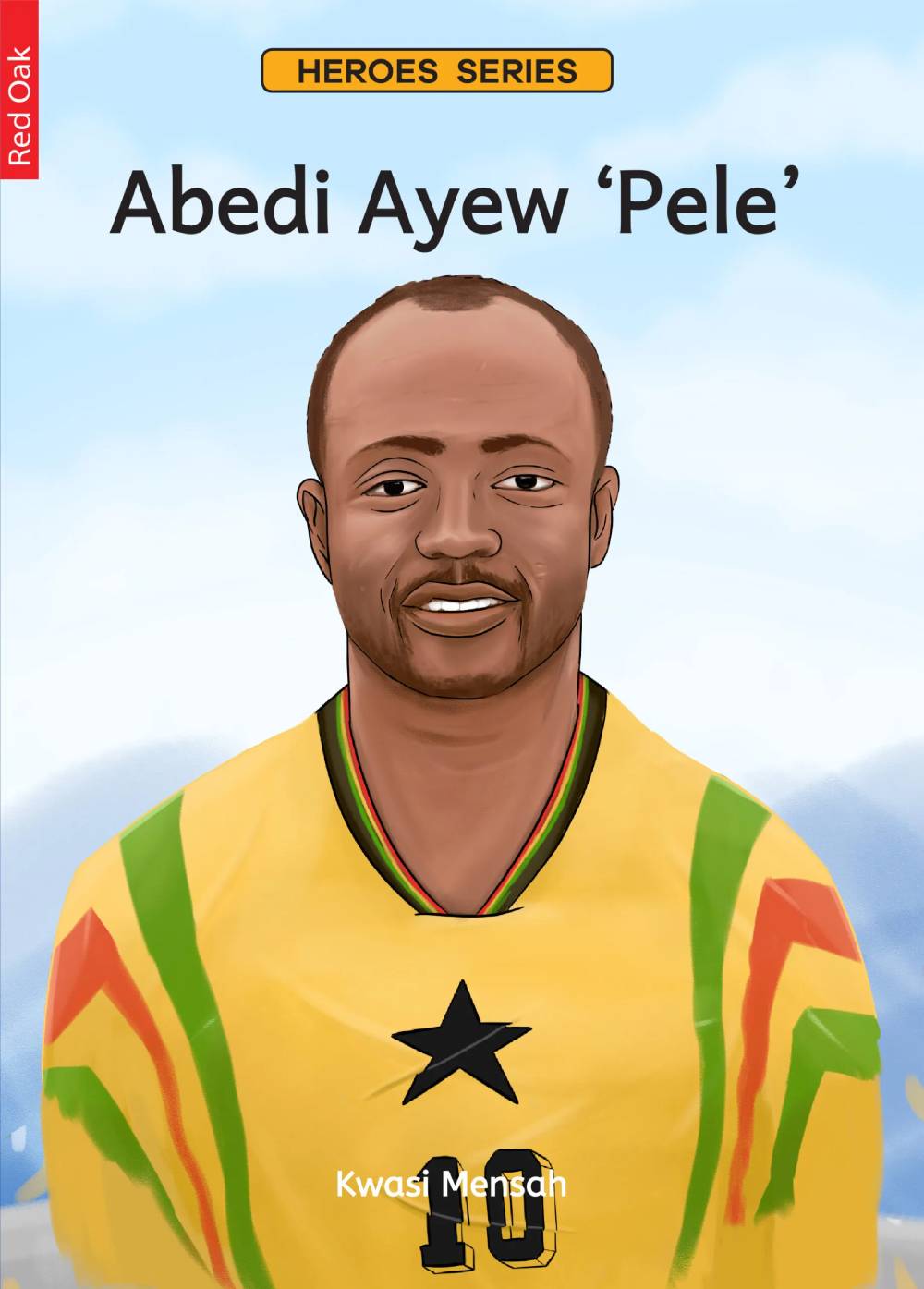Abedi Ayew ‘Pele’: Red Oak Heroes Series Biography for Young Readers (Ages 10–14)