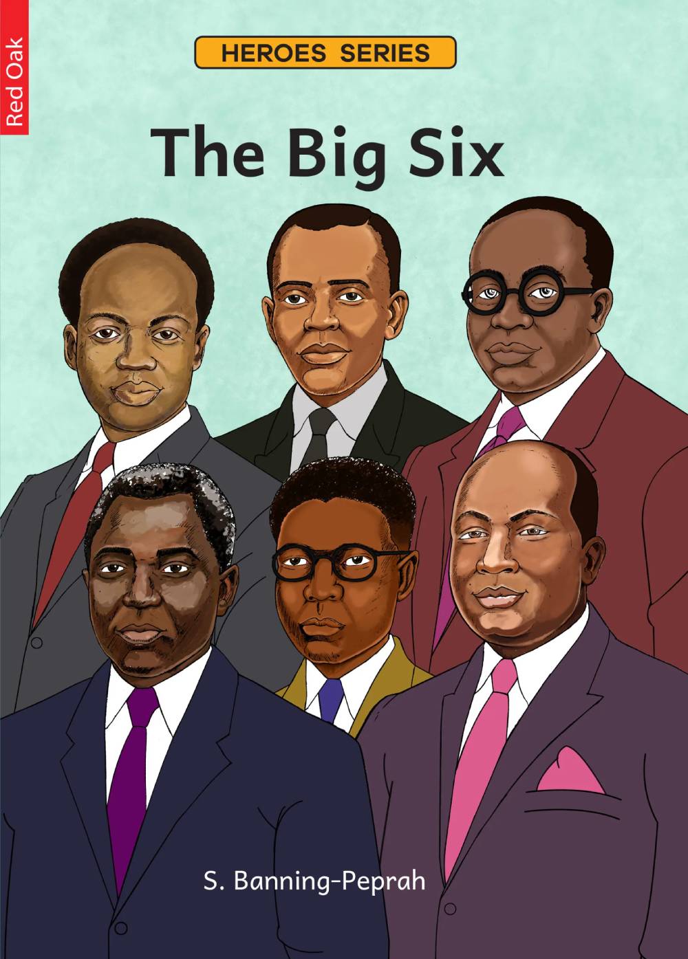 The Big Six: Ghana’s Founding Fathers – Red Oak Heroes Series Biography for Young Readers (Ages 10–14)