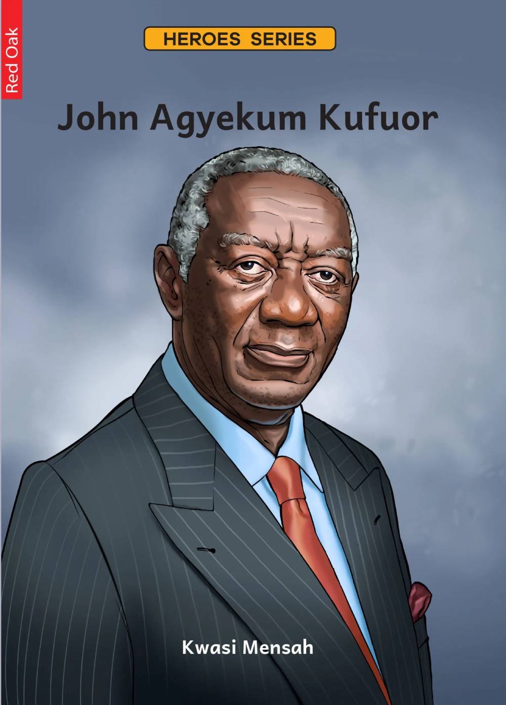 John Agyekum Kufuor: The Gentle Giant of Ghana – Red Oak Heroes Series Biography for Young Readers (Ages 10–14)