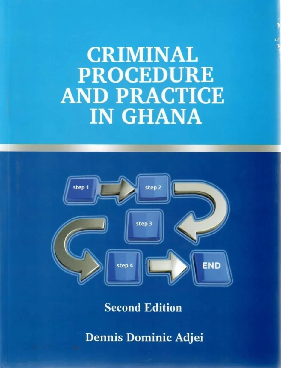 Criminal Procedure and Practice in Ghana – A Comprehensive Legal Reference for Students and Practitioners