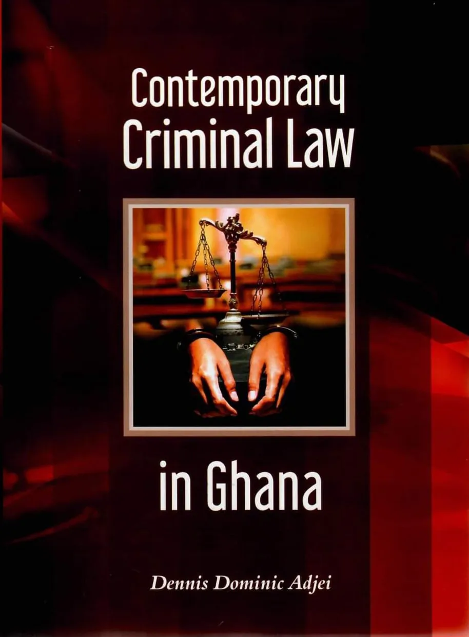 Contemporary Criminal Law in Ghana – A Comprehensive Guide to Criminal Offenses, Case Law & Legal Practice