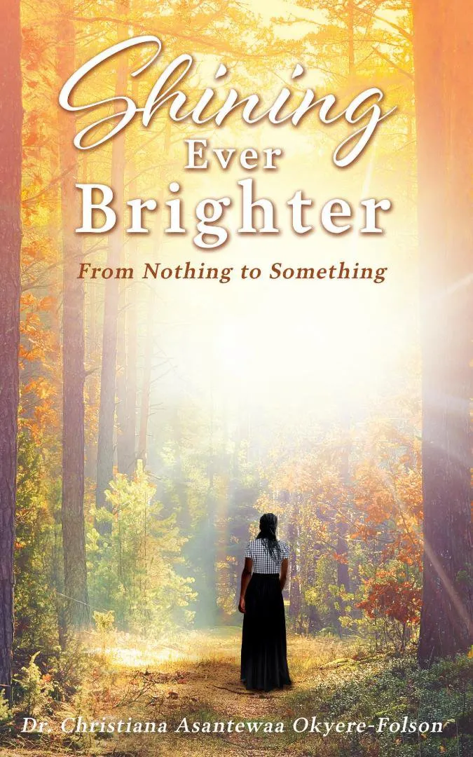 Shining Ever Brighter – A True Story of Resilience, Faith, and a Journey from Poverty to PhD
