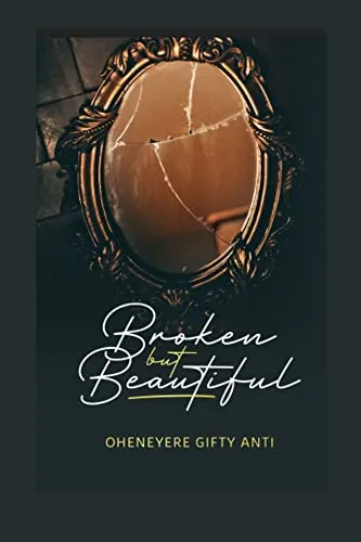 Broken But Beautiful: Faith, Healing & Motivation for Women by Oheneyere Gifty Anti