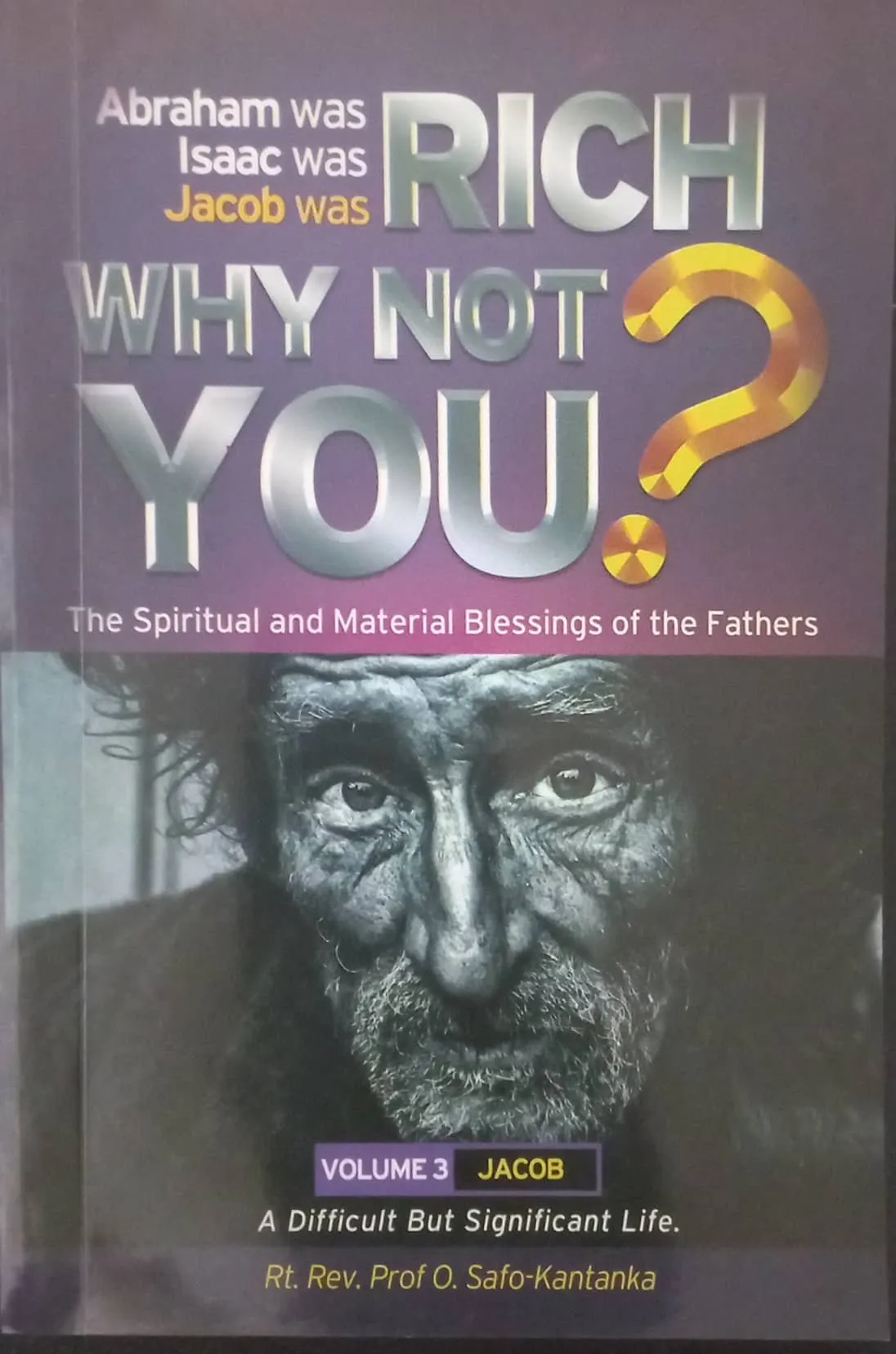 Jacob Was Rich: Why Not You? (The Spiritual and Material Blessings of the Fathers, Volume 3) – By Bishop Osei Safo-Kantanka