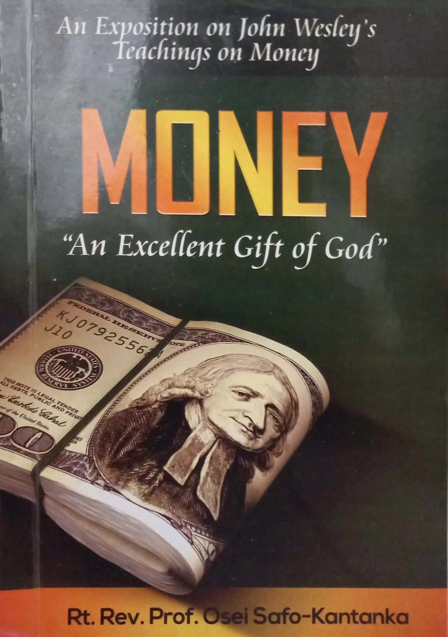 Money: An Excellent Gift of God – John Wesley’s Teachings on Wealth, Giving & Christian Stewardship by Bishop Osei Safo-Kantanka