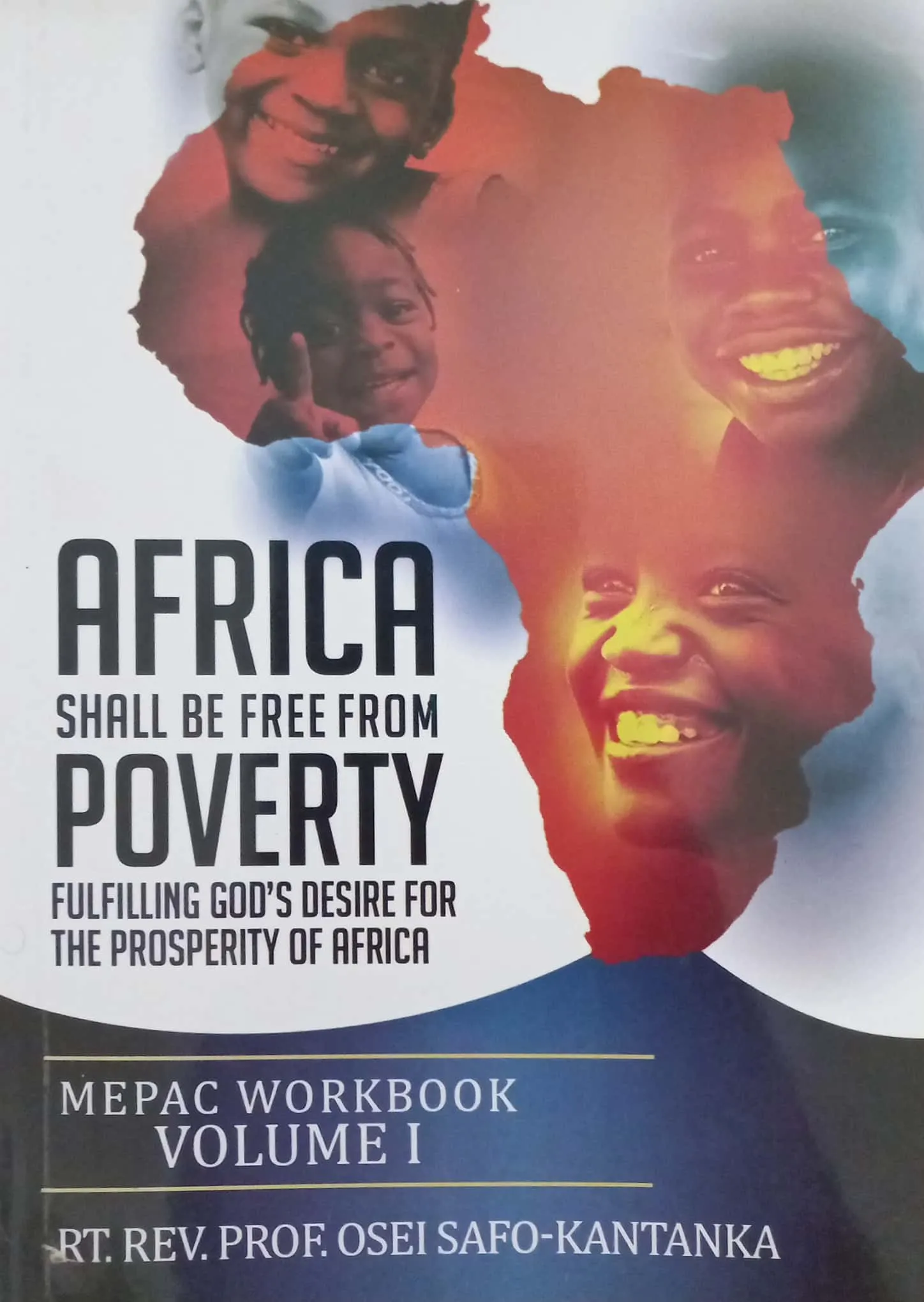 Africa Shall Be Free from Poverty: Poverty Is Africa’s Greatest Problem (MEPAC Workbook Volume I) – By Bishop Osei Safo-Kantanka