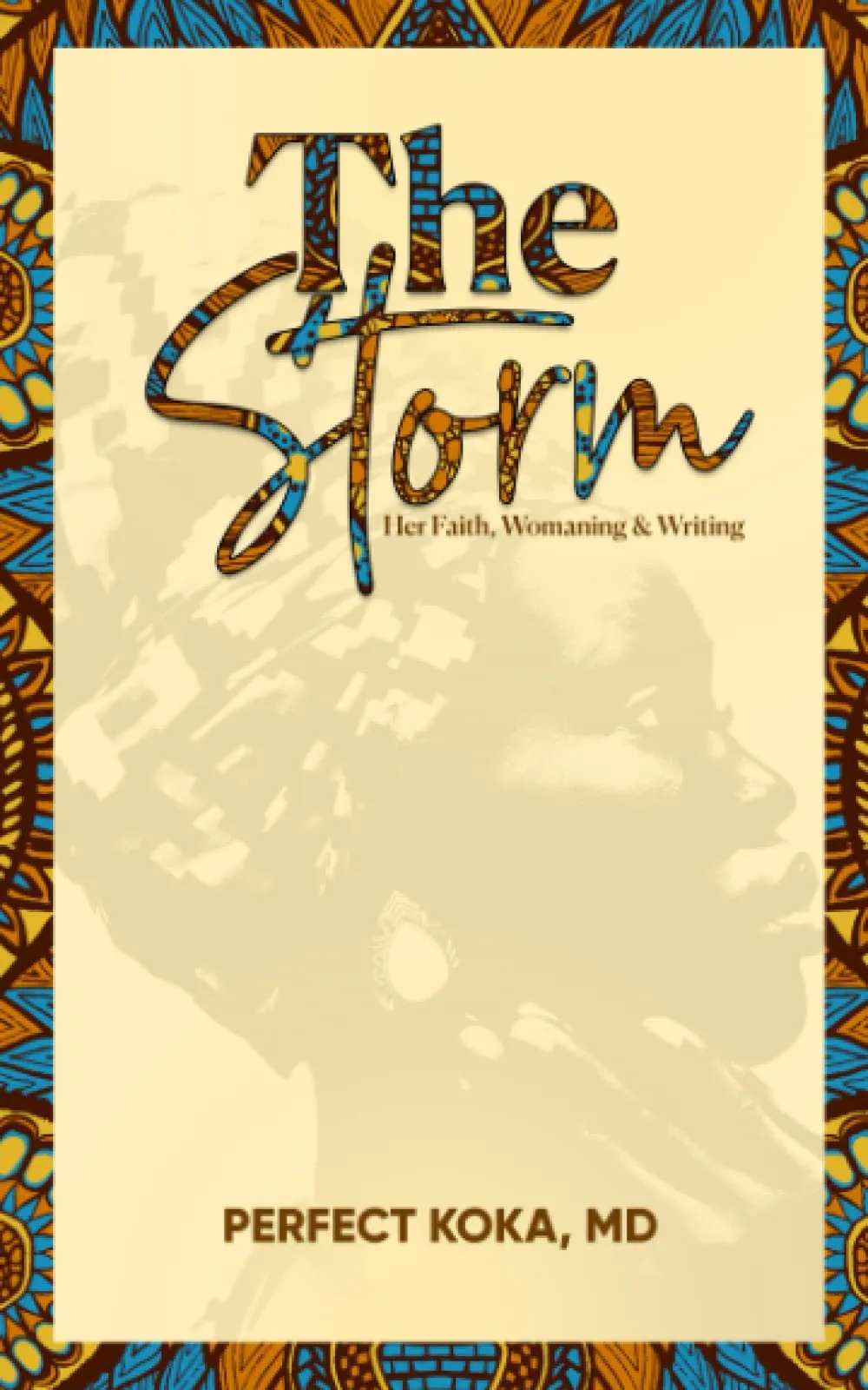 The Storm: Her Faith, Womaning & Writing – A Poetic Chronicle of Resilience, Identity & Awakening