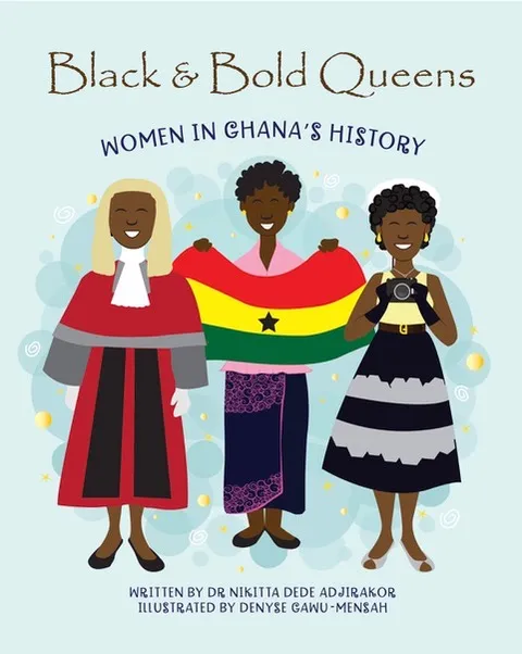 Black and Bold Queens: Women in Ghana’s History – Inspiring Young Readers with Stories of Courage