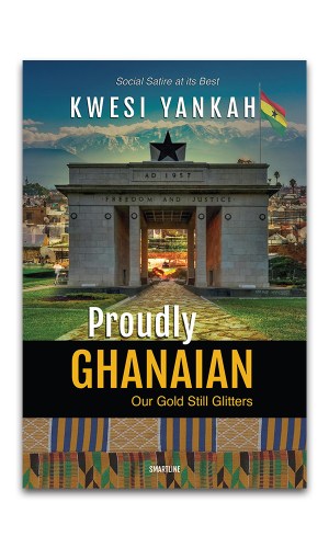 Proudly Ghanaian: Our Gold Still Glitters - Satirical Exploration of Ghanaian Society, Culture & Identity