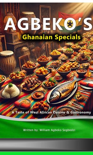 Agbeko’s Ghanaian Specials - Authentic Ghana Cookbook with Jollof, Waakye & Traditional Recipes