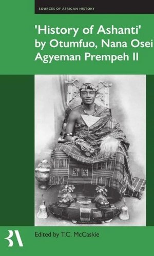 History of Ashanti by Otumfuo, Nana Osei Agyeman Prempeh II (Hardcover) - Royal Account of Asante Kingdom & British Exile