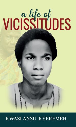 A Life of Vicissitudes (Hardcover) - Memoir of Triumph Over Adversity in Ghanaian History
