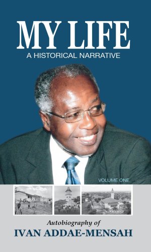 My Life: A Historical Narrative – Autobiography of Ivan Addae-Mensah (Hardcover) - Academic & Public Service Journey